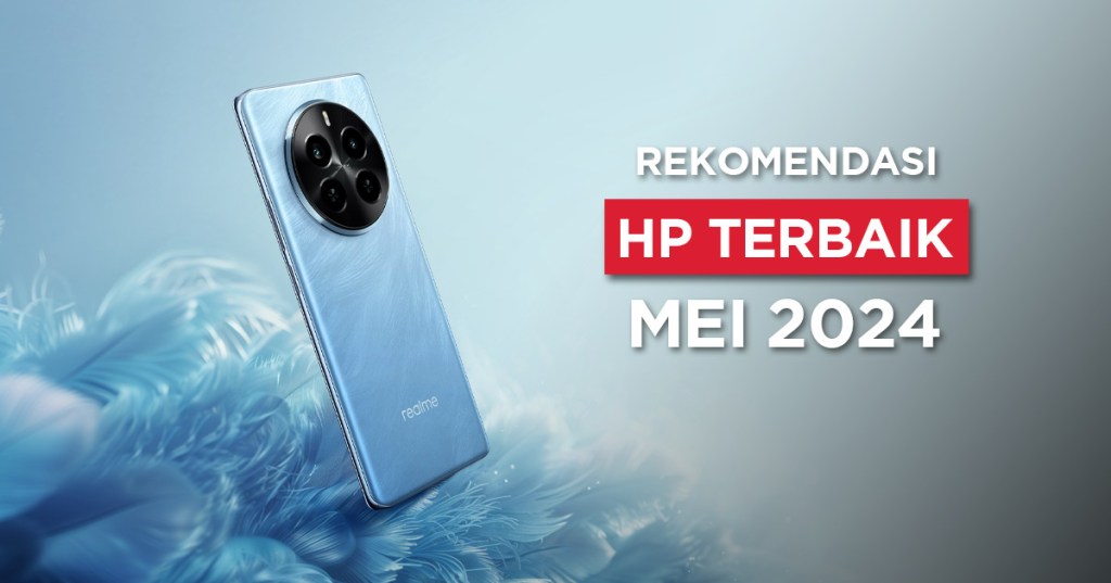 10 Rekomendasi HP Mei&nbsp;2024