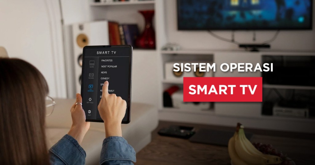 7 Jenis Sistem Operasi Smart TV yang Wajib Anda&nbsp;Tahu!