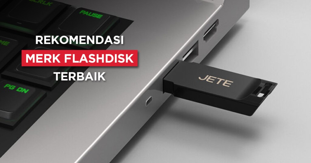 7 Merk Flashdisk Terbaik dan Cara&nbsp;Memilihnya!