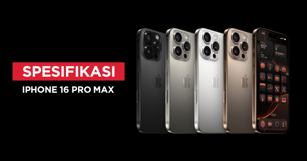 Resmi Rilis, Ini Spesifikasi dan Harga iPhone 16 Pro&nbsp;Max!