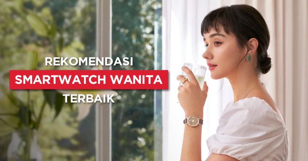 10 Rekomendasi Smartwatch Wanita Terbaik 2024